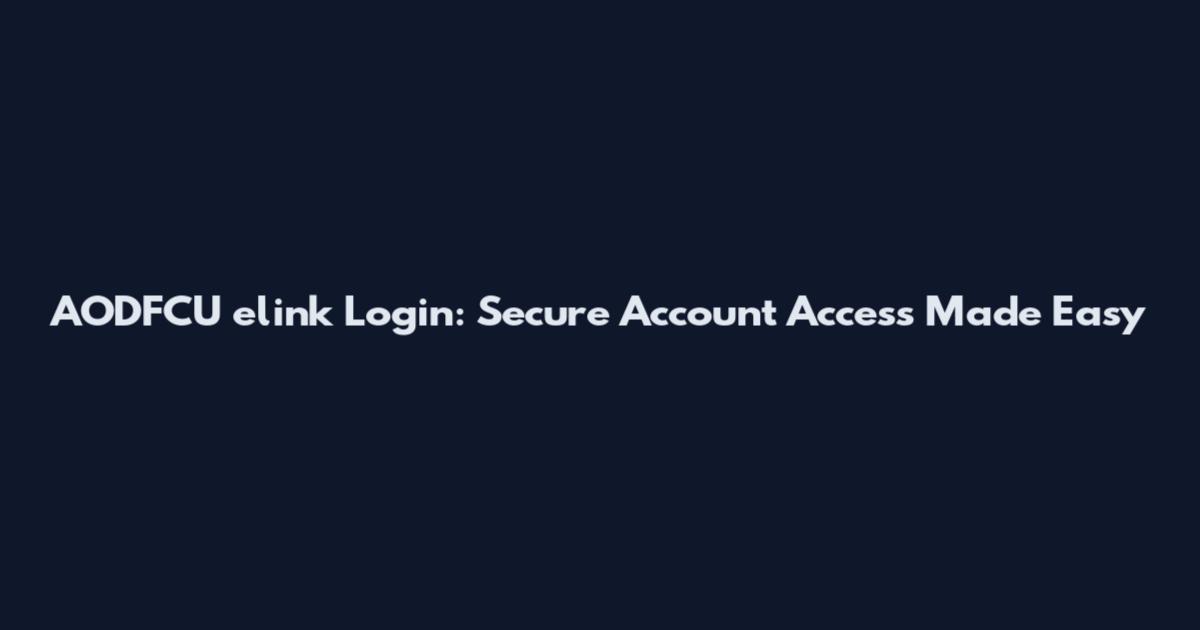 AODFCU elink Login: Secure Account Access Made Easy