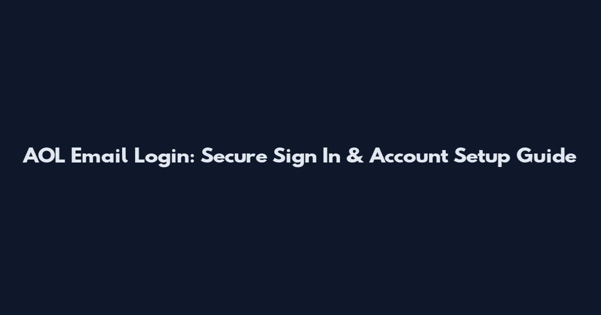 AOL Email Login: Secure Sign In & Account Setup Guide
