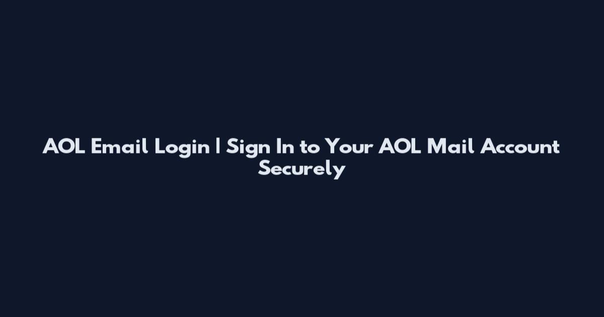 AOL Email Login | Sign In to Your AOL Mail Account Securely