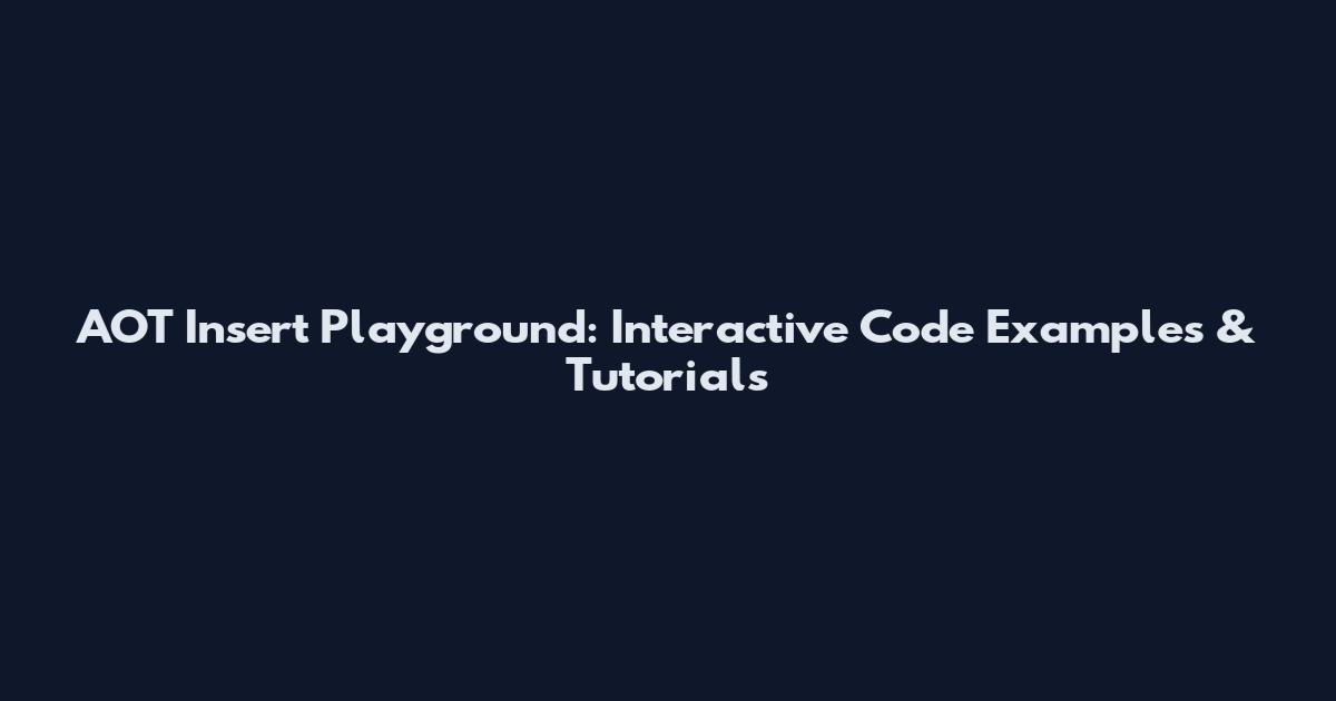 AOT Insert Playground: Interactive Code Examples & Tutorials
