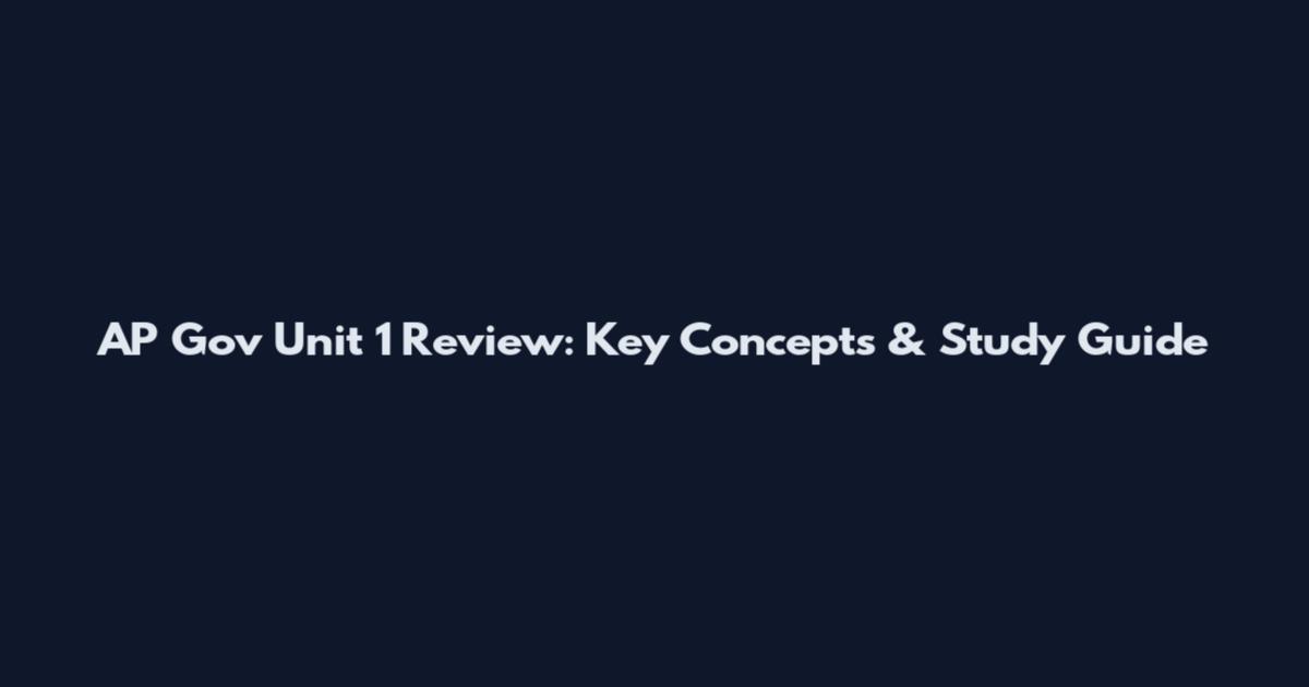 AP Gov Unit 1 Review: Key Concepts & Study Guide