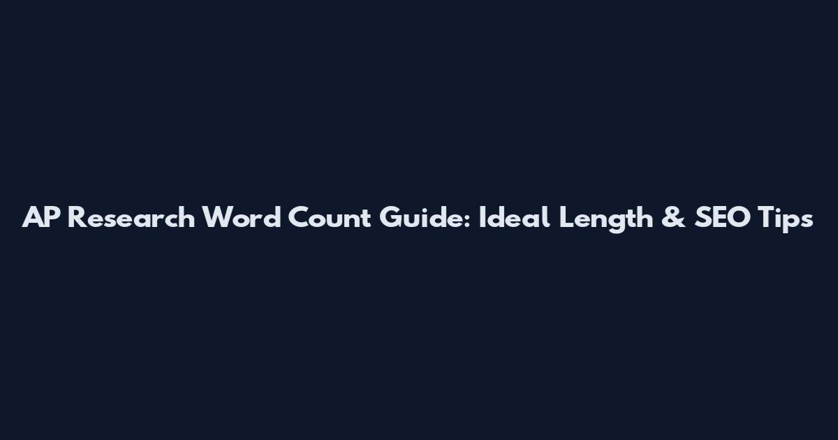 AP Research Word Count Guide: Ideal Length & SEO Tips