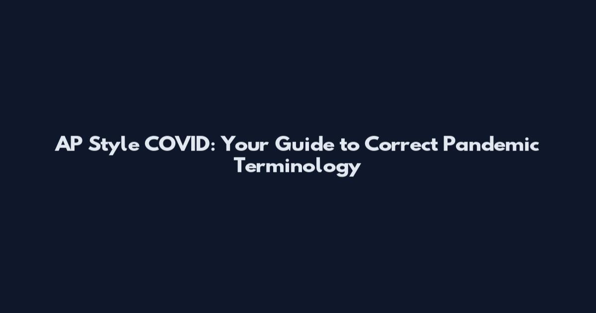 AP Style COVID: Your Guide to Correct Pandemic Terminology