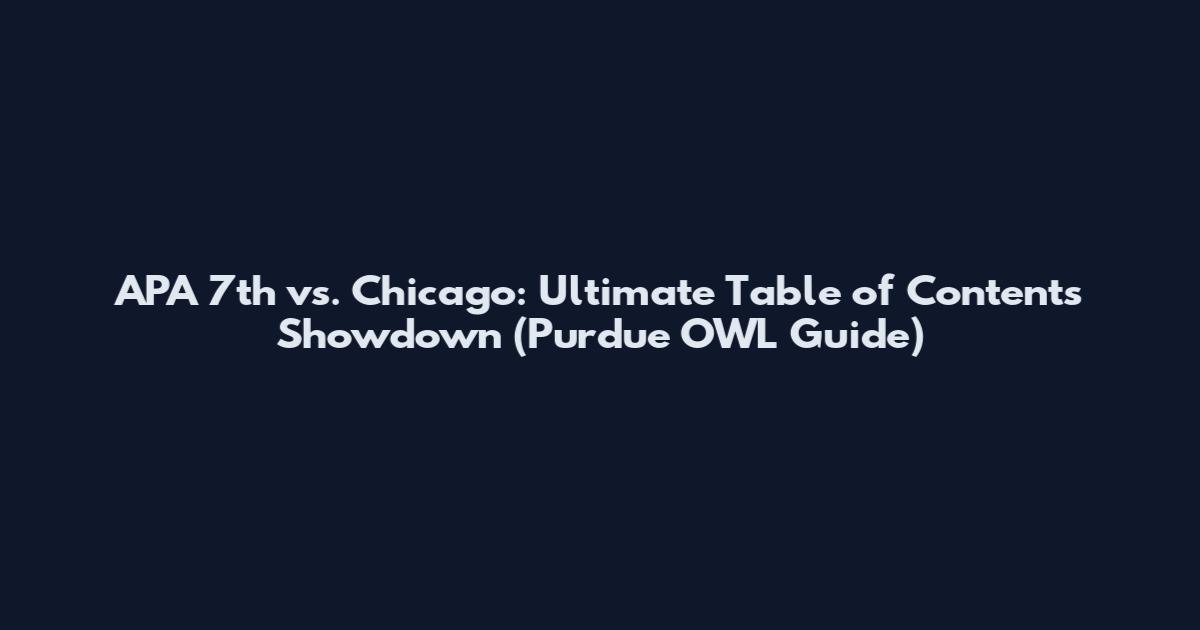APA 7th vs. Chicago: Ultimate Table of Contents Showdown (Purdue OWL Guide)