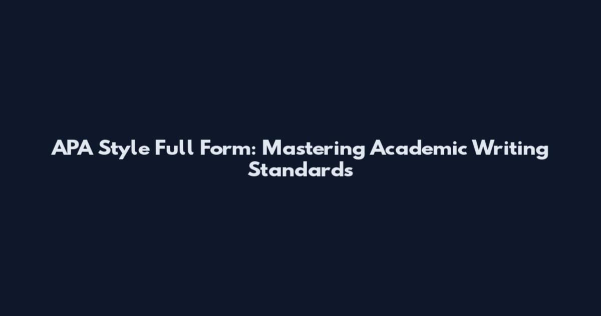 APA Style Full Form: Mastering Academic Writing Standards