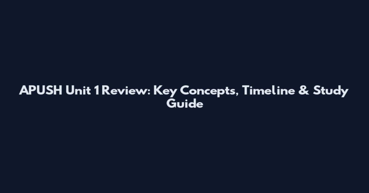 APUSH Unit 1 Review: Key Concepts, Timeline & Study Guide
