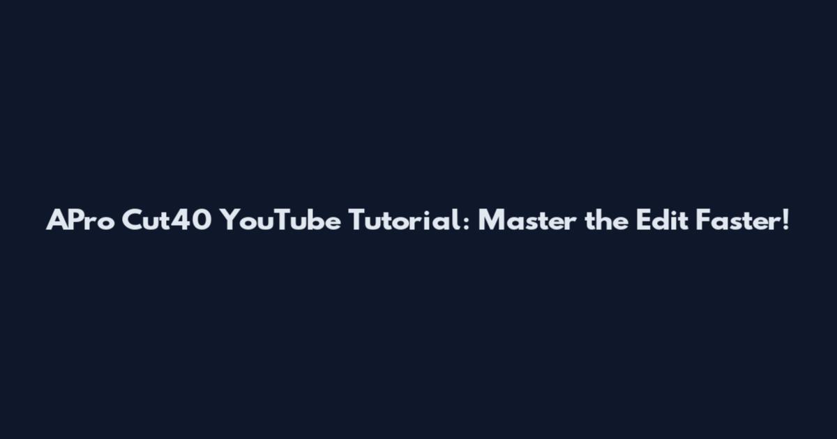 APro Cut40 YouTube Tutorial: Master the Edit Faster!