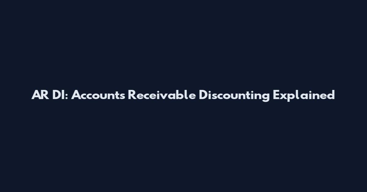 AR DI: Accounts Receivable Discounting Explained