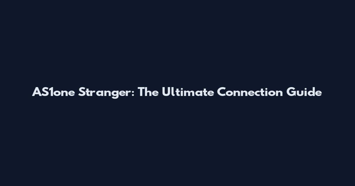 AS1one Stranger: The Ultimate Connection Guide