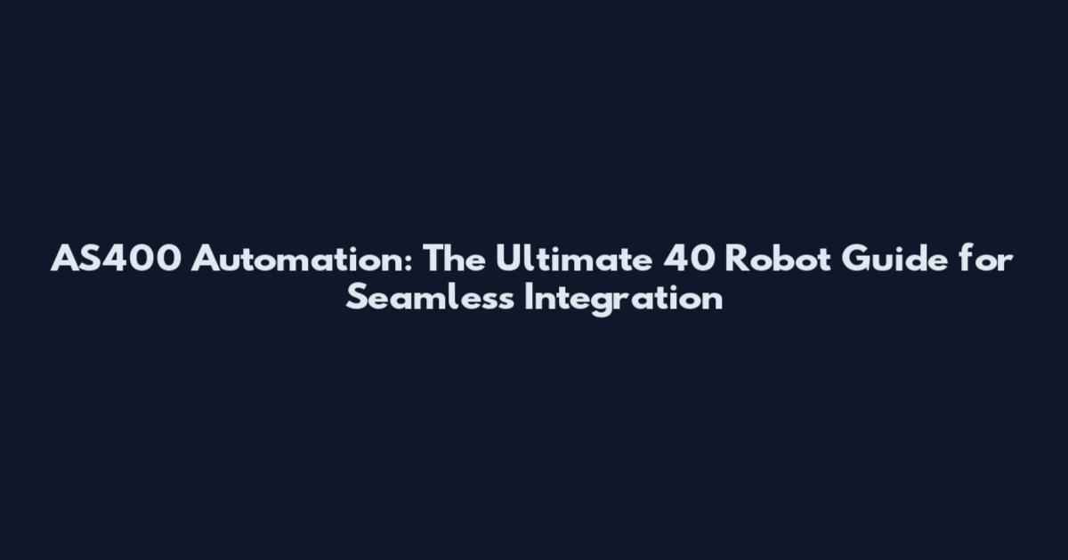 AS400 Automation: The Ultimate 40 Robot Guide for Seamless Integration