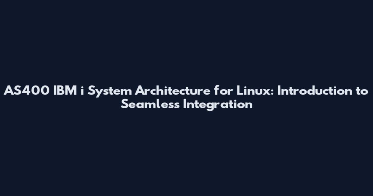 AS400 IBM i System Architecture for Linux: Introduction to Seamless Integration
