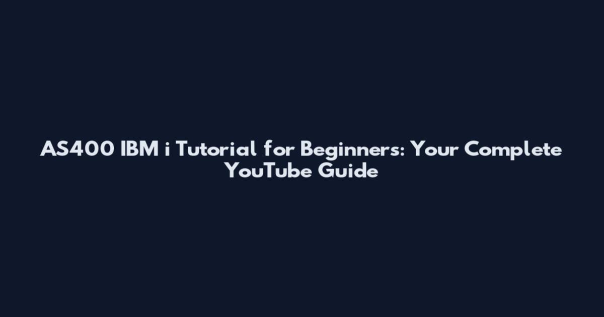 AS400 IBM i Tutorial for Beginners: Your Complete YouTube Guide