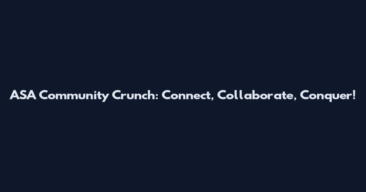ASA Community Crunch: Connect, Collaborate, Conquer!