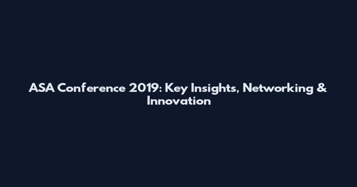 ASA Conference 2019: Key Insights, Networking & Innovation