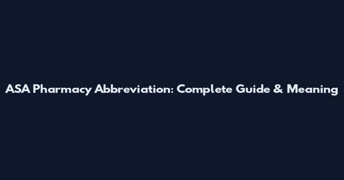 ASA Pharmacy Abbreviation: Complete Guide & Meaning