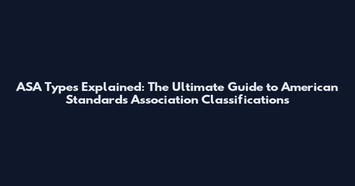 ASA Types Explained: The Ultimate Guide to American Standards Association Classifications