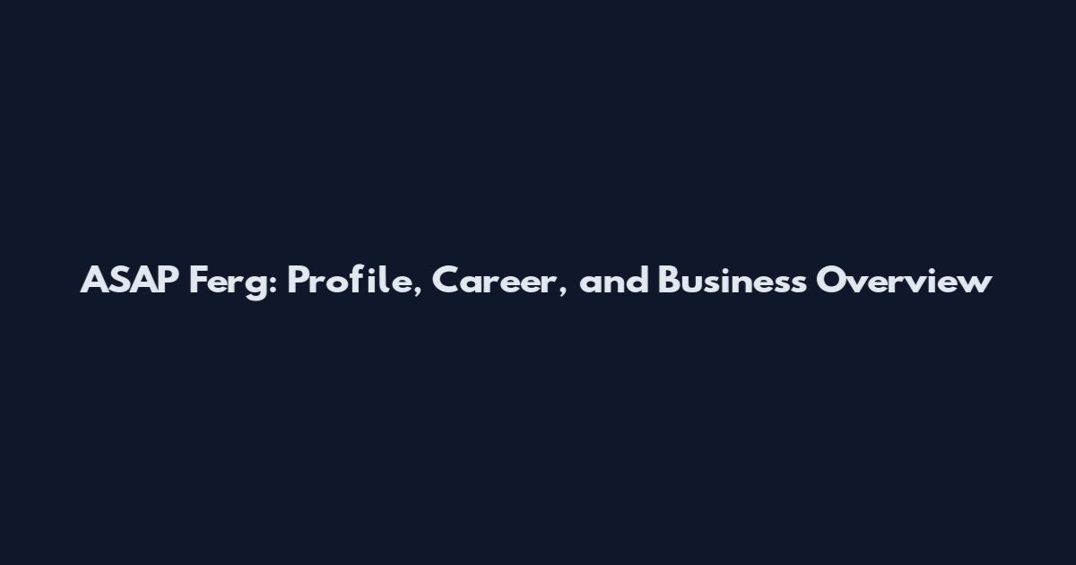 ASAP Ferg: Profile, Career, and Business Overview
