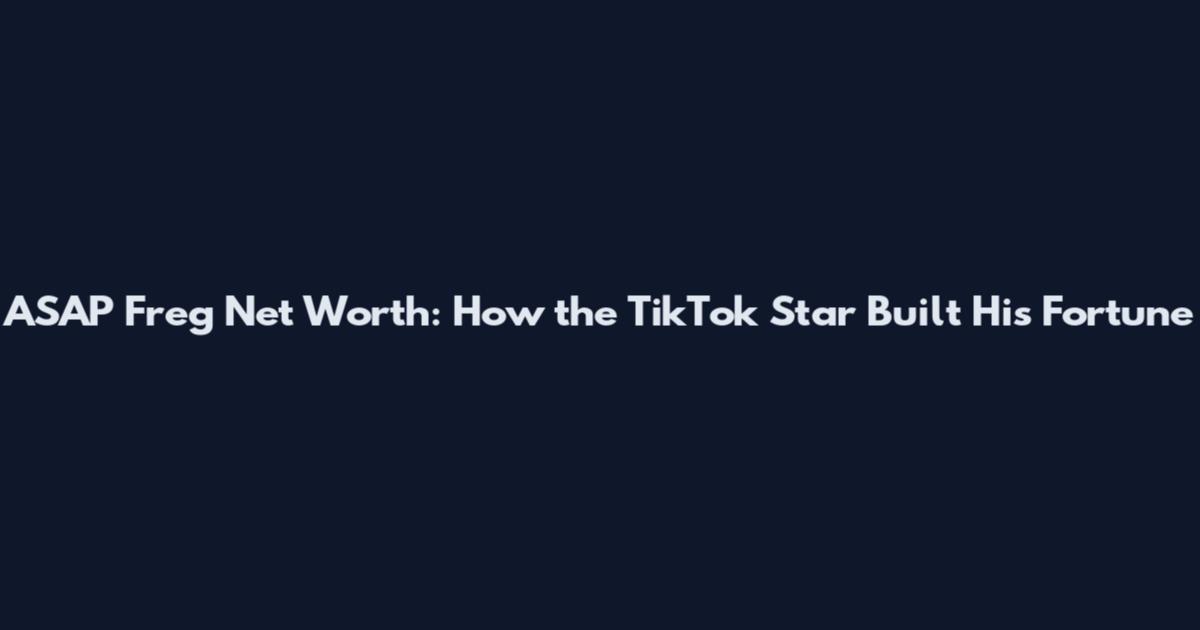 ASAP Freg Net Worth: How the TikTok Star Built His Fortune