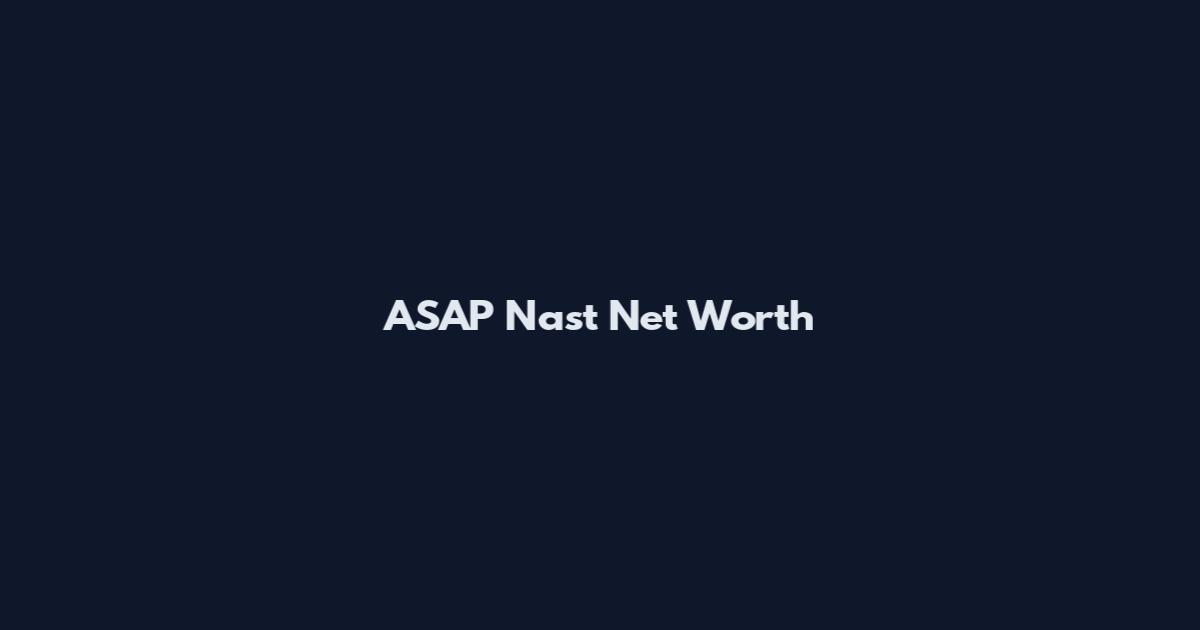 ASAP Nast Net Worth