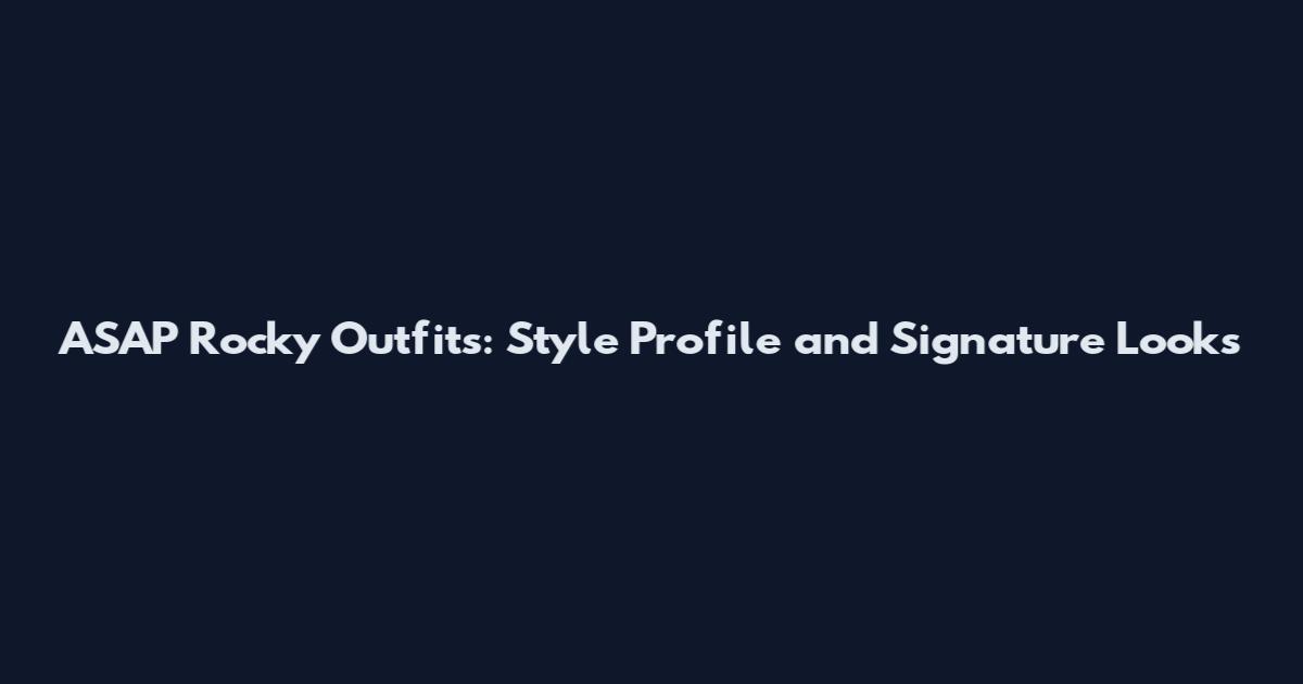 ASAP Rocky Outfits: Style Profile and Signature Looks
