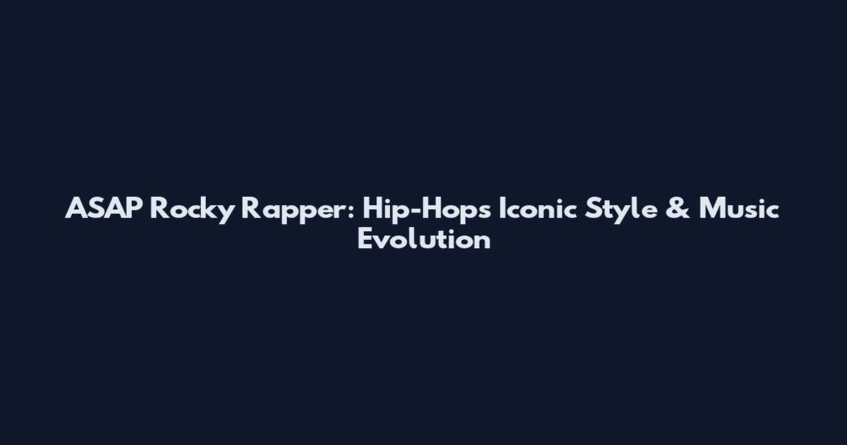 ASAP Rocky Rapper: Hip-Hop's Iconic Style & Music Evolution