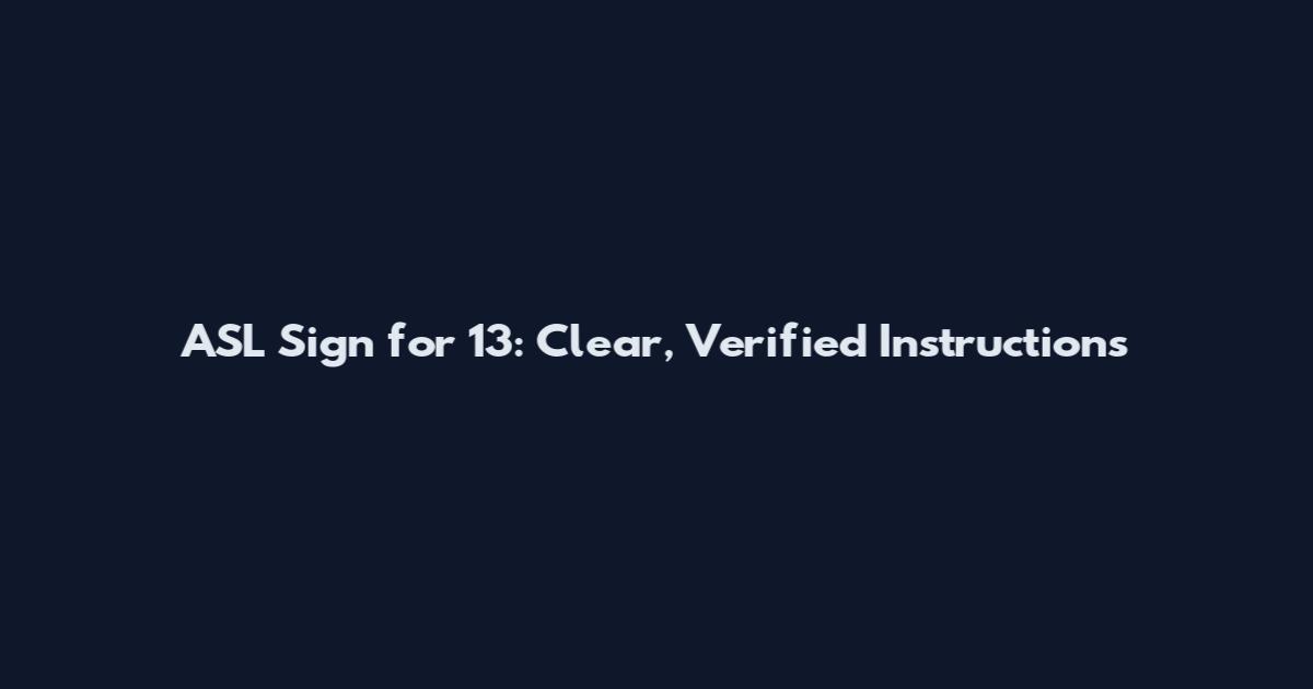 ASL Sign for 13: Clear, Verified Instructions