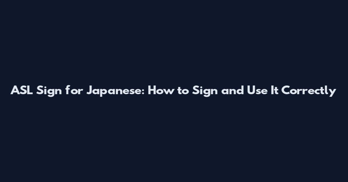 ASL Sign for Japanese: How to Sign and Use It Correctly