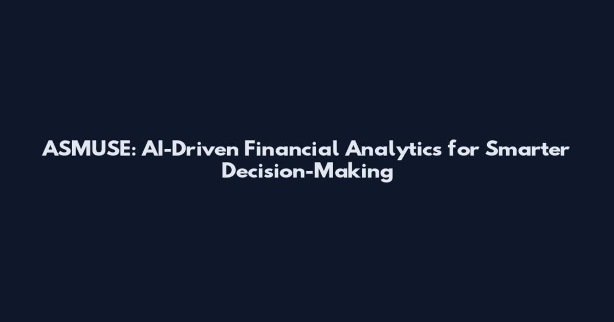 ASMUSE: AI-Driven Financial Analytics for Smarter Decision-Making