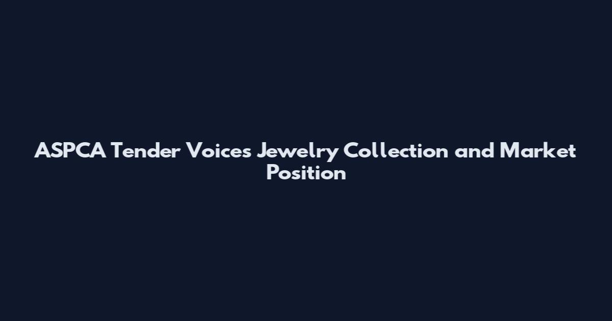 ASPCA Tender Voices Jewelry Collection and Market Position