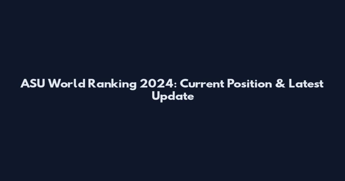 ASU World Ranking 2024: Current Position & Latest Update