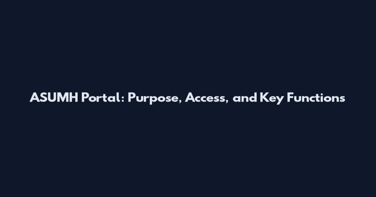 ASUMH Portal: Purpose, Access, and Key Functions