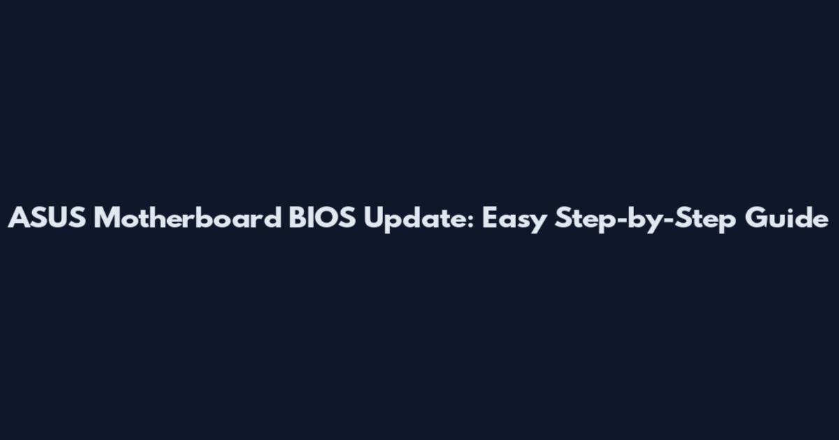 ASUS Motherboard BIOS Update: Easy Step-by-Step Guide