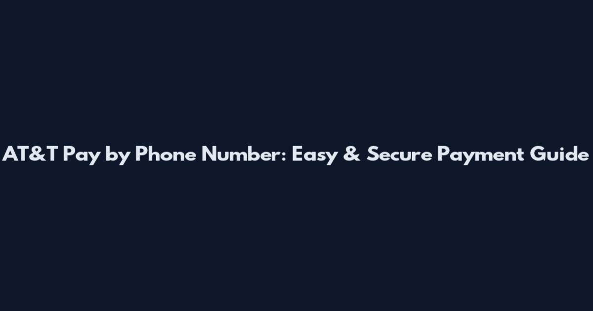 AT&T Pay by Phone Number: Easy & Secure Payment Guide