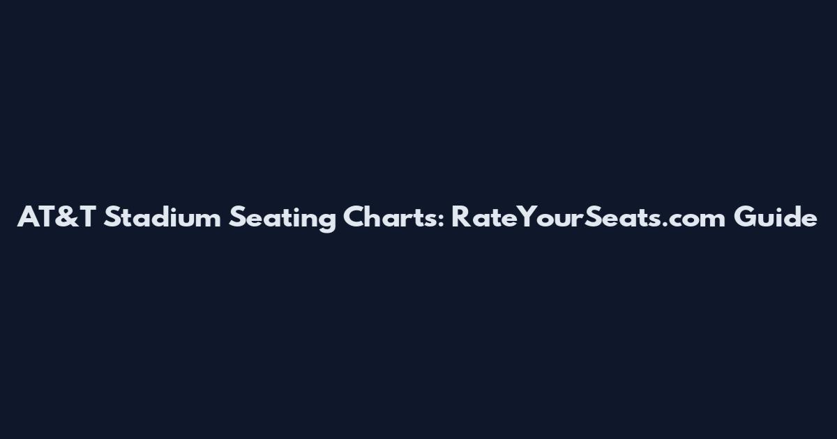 AT&T Stadium Seating Charts: RateYourSeats.com Guide