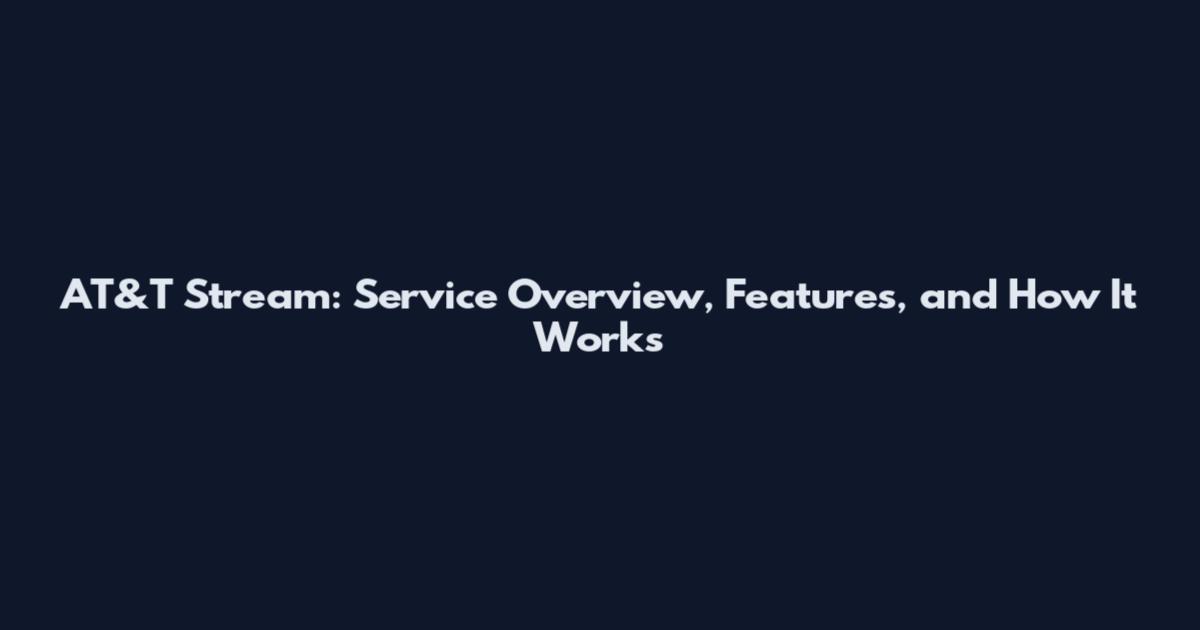 AT&T Stream: Service Overview, Features, and How It Works