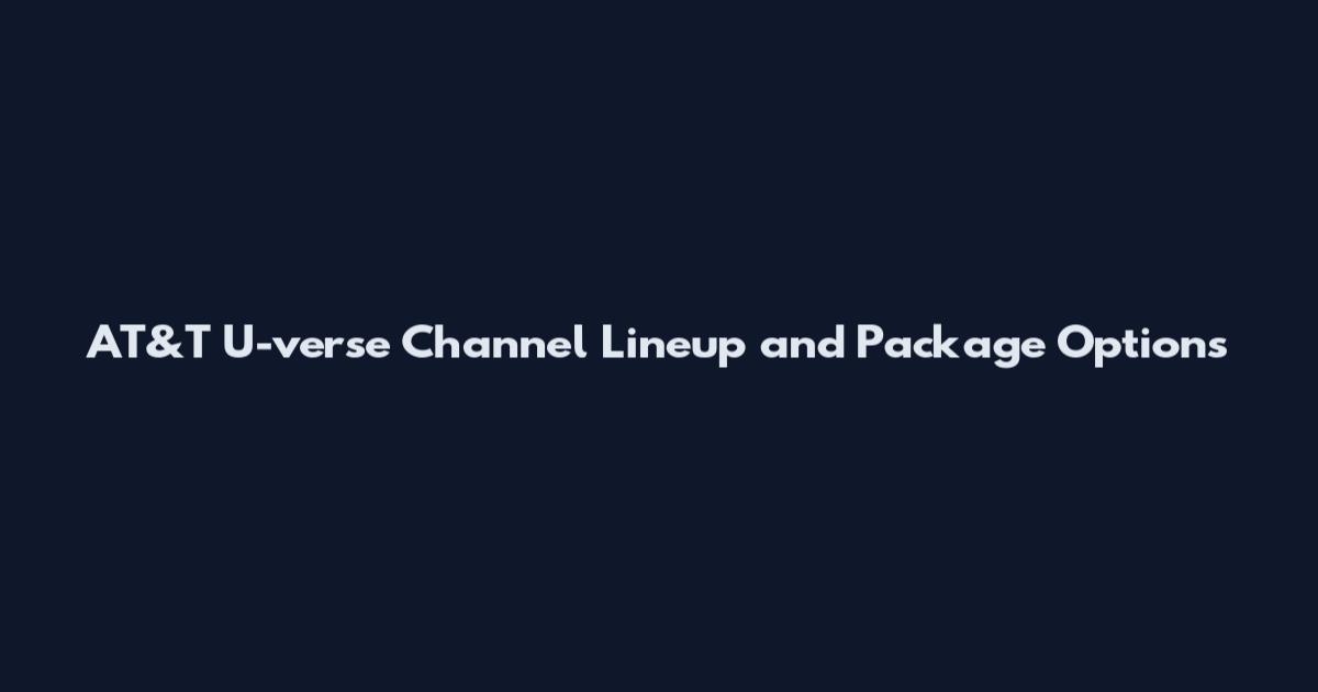 AT&T U-verse Channel Lineup and Package Options