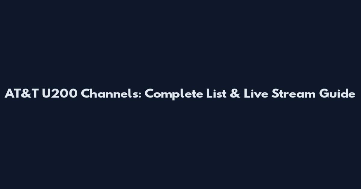 AT&T U200 Channels: Complete List & Live Stream Guide