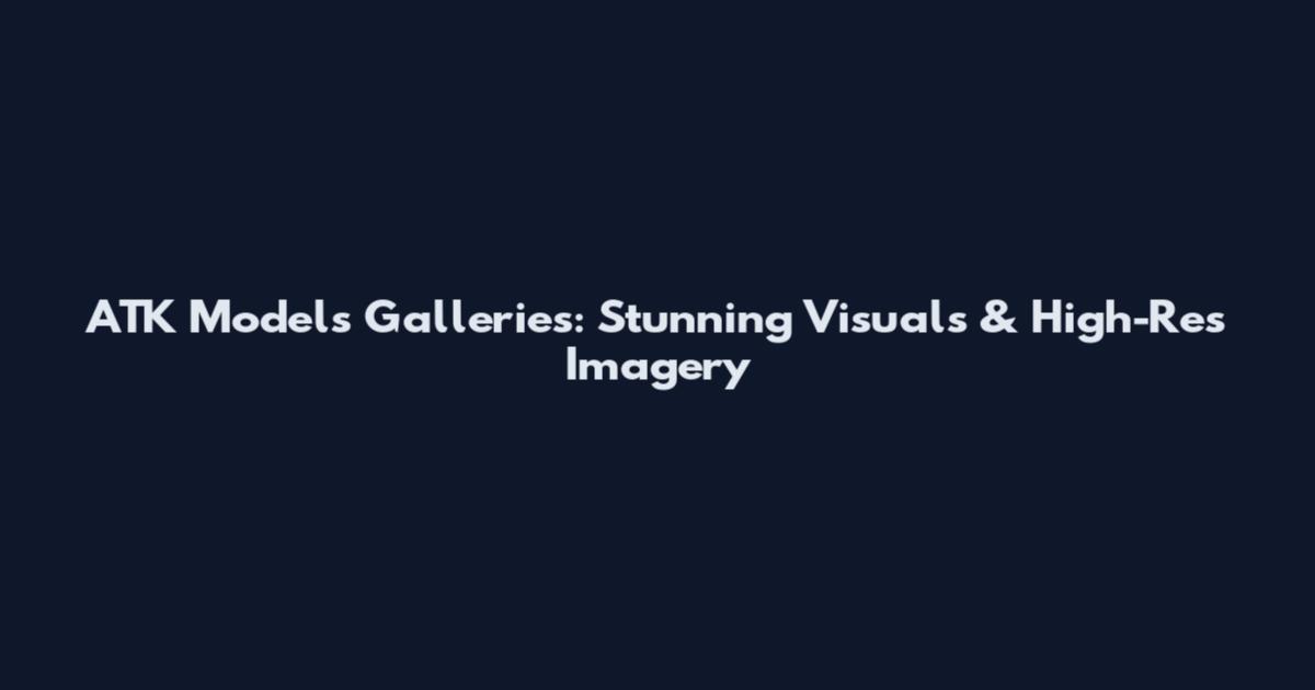 ATK Models Galleries: Stunning Visuals & High-Res Imagery