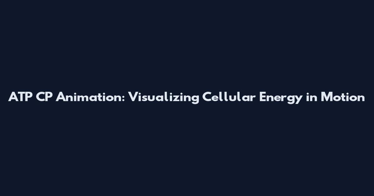 ATP CP Animation: Visualizing Cellular Energy in Motion