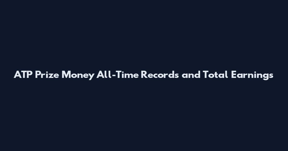 ATP Prize Money All-Time Records and Total Earnings