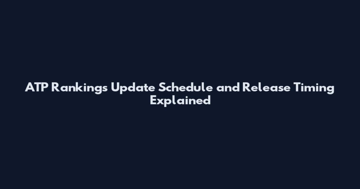 ATP Rankings Update Schedule and Release Timing Explained