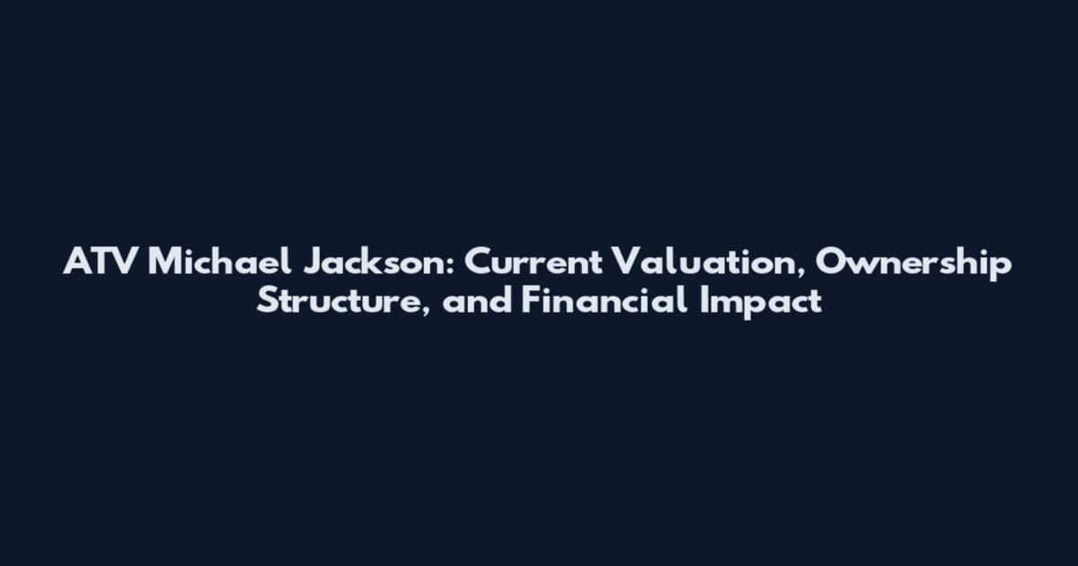ATV Michael Jackson: Current Valuation, Ownership Structure, and Financial Impact