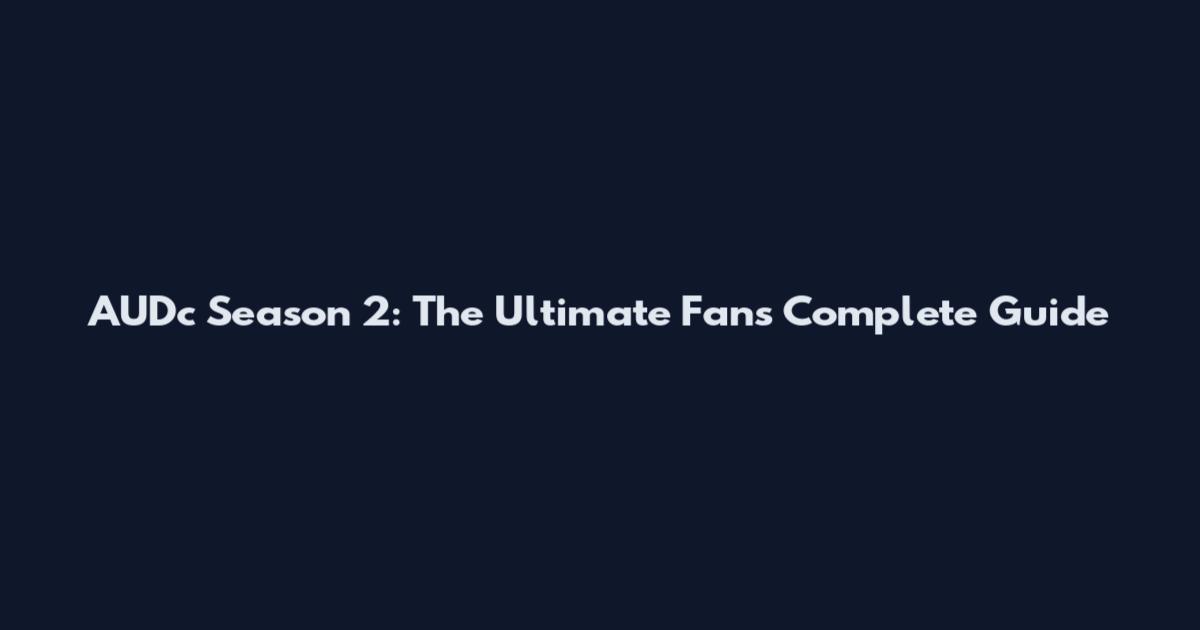 AUDc Season 2: The Ultimate Fan's Complete Guide