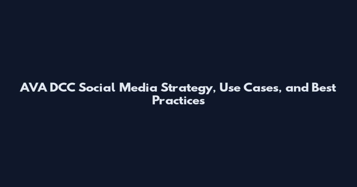 AVA DCC Social Media Strategy, Use Cases, and Best Practices