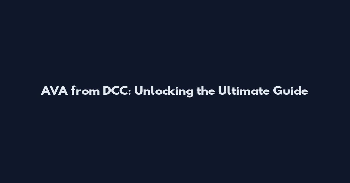 AVA from DCC: Unlocking the Ultimate Guide