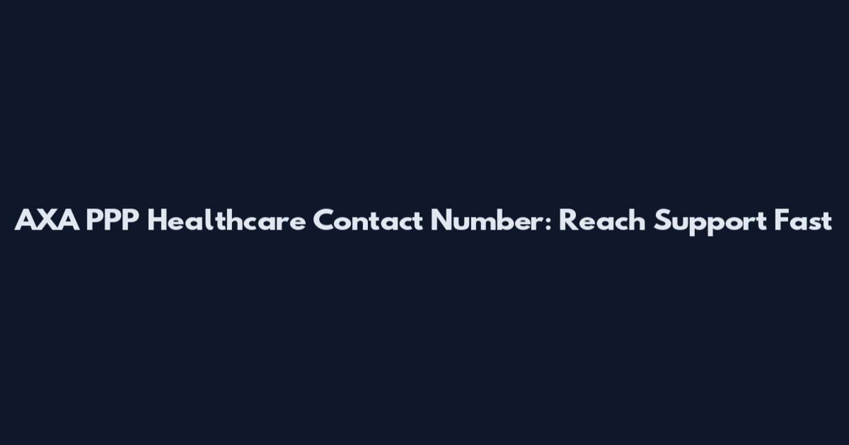 AXA PPP Healthcare Contact Number: Reach Support Fast