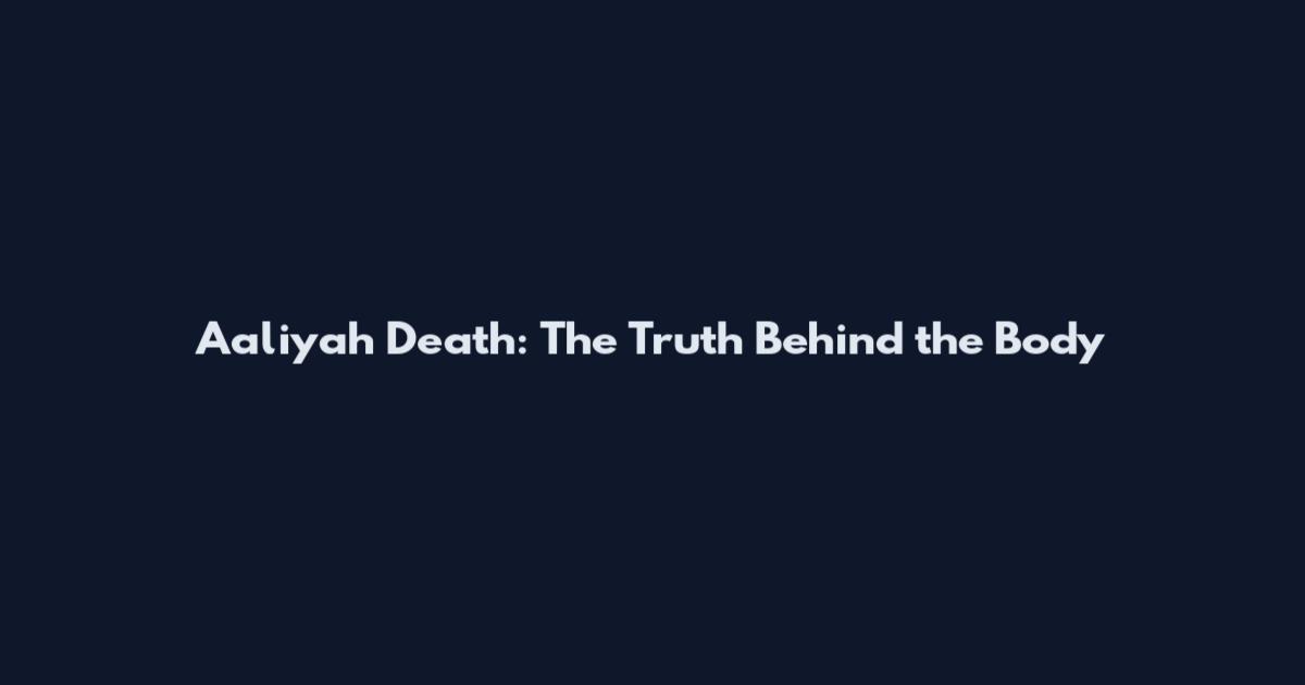 Aaliyah Death: The Truth Behind the Body