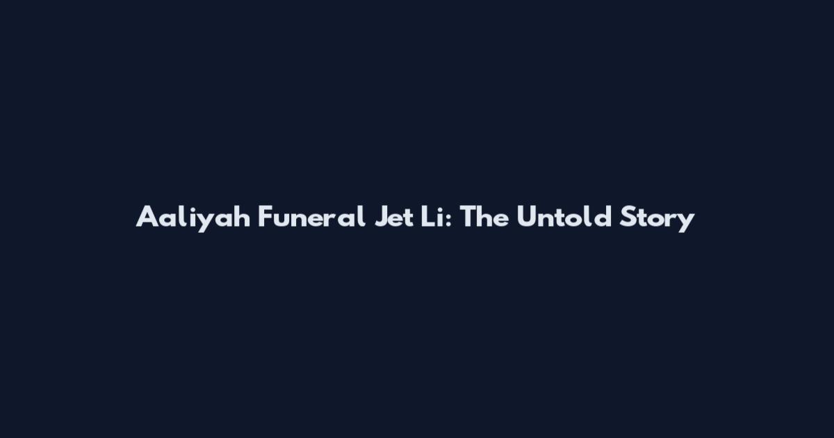 Aaliyah Funeral Jet Li: The Untold Story