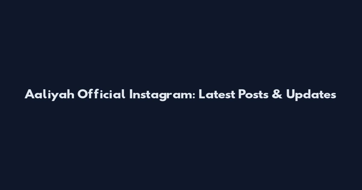 Aaliyah Official Instagram: Latest Posts & Updates