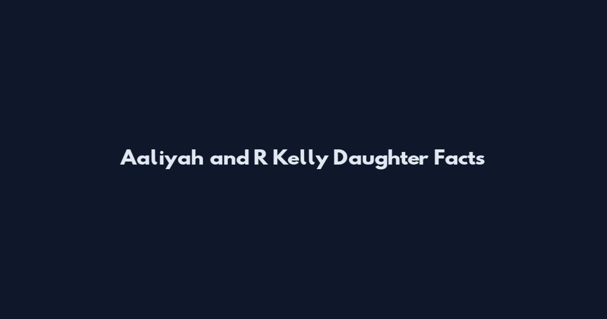 Aaliyah and R Kelly Daughter Facts
